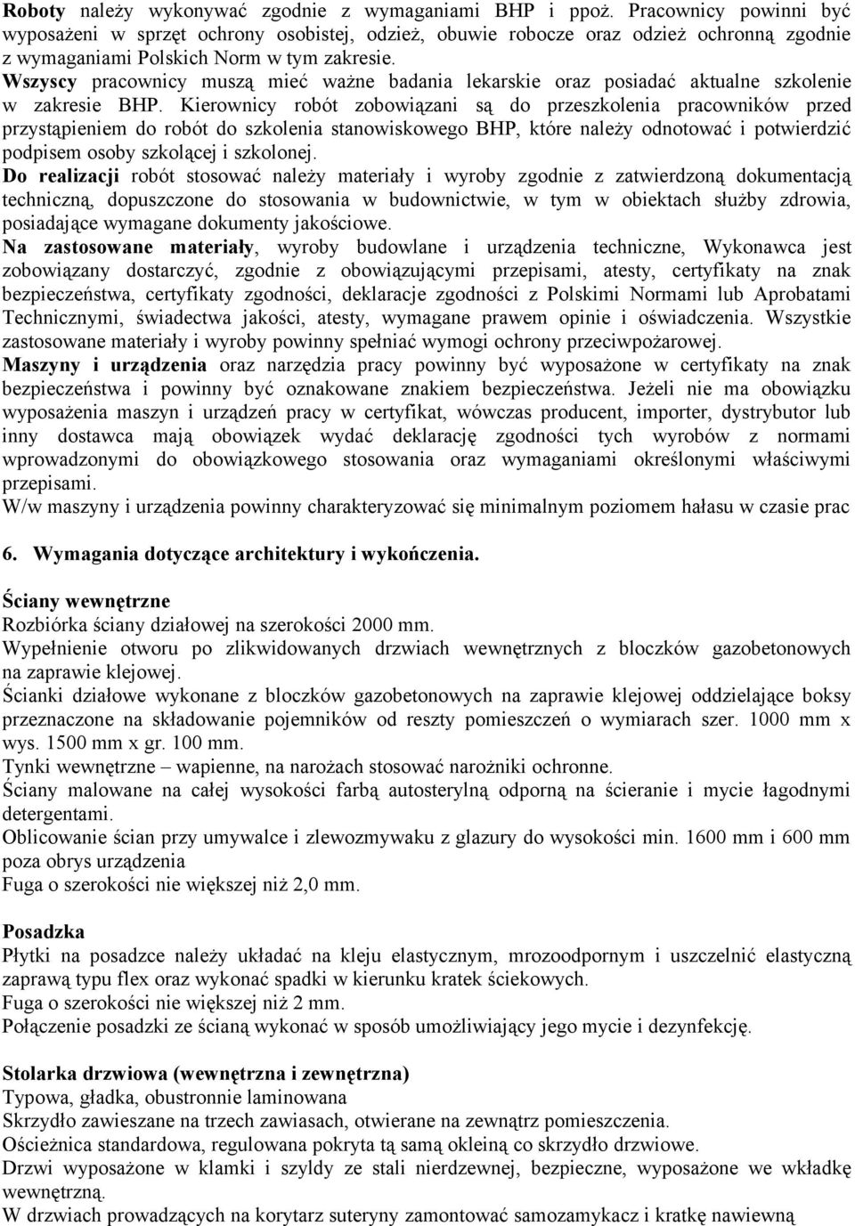 Wszyscy pracownicy muszą mieć ważne badania lekarskie oraz posiadać aktualne szkolenie w zakresie BHP.