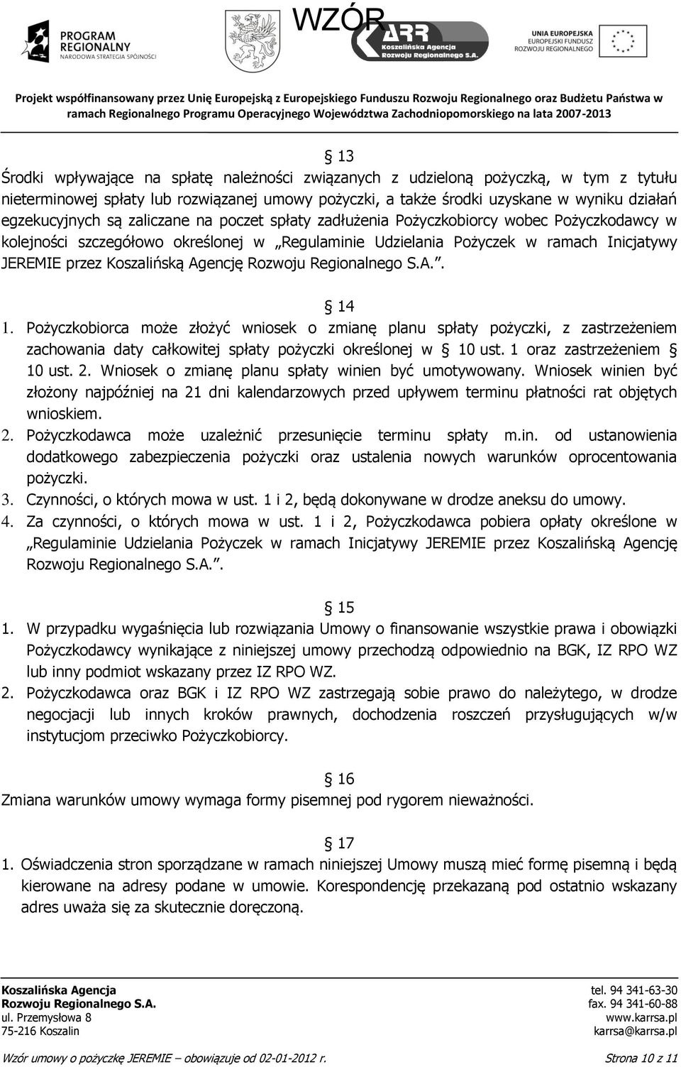 Rozwoju Regionalnego S.A.. 14 1. Pożyczkobiorca może złożyć wniosek o zmianę planu spłaty pożyczki, z zastrzeżeniem zachowania daty całkowitej spłaty pożyczki określonej w 10 ust.