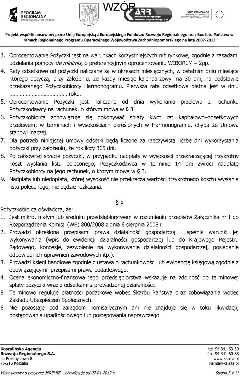Pożyczkobiorcy Harmonogramu. Pierwsza rata odsetkowa płatna jest w dniu roku. 5.