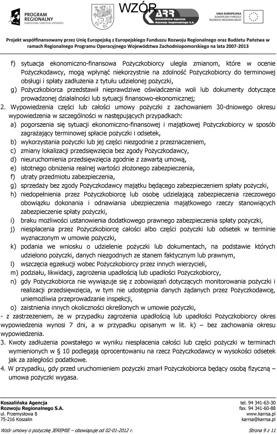 Wypowiedzenia części lub całości umowy pożyczki z zachowaniem 30-dniowego okresu wypowiedzenia w szczególności w następujących przypadkach: a) pogorszenia się sytuacji ekonomiczno-finansowej i