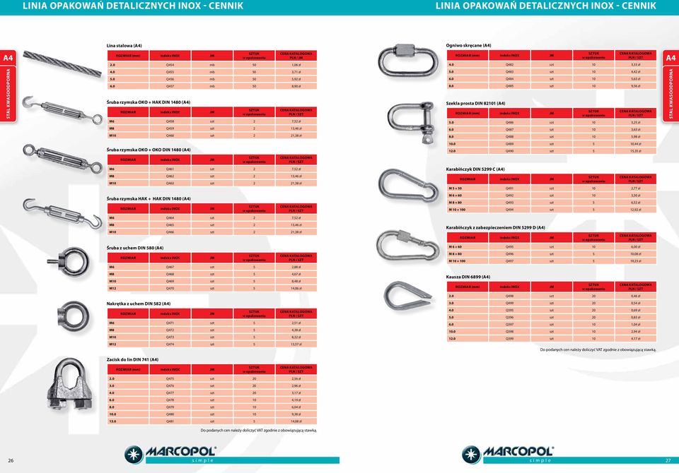 0 Q457 mb 50 8,90 zł Śruba rzymska OKO + HAK DIN 1480 (A4) Rozmiar indeks INOX M6 Q458 szt 2 7,52 zł 5.0 Q483 szt 10 4,42 zł 6.0 Q484 szt 10 5,63 zł 8.