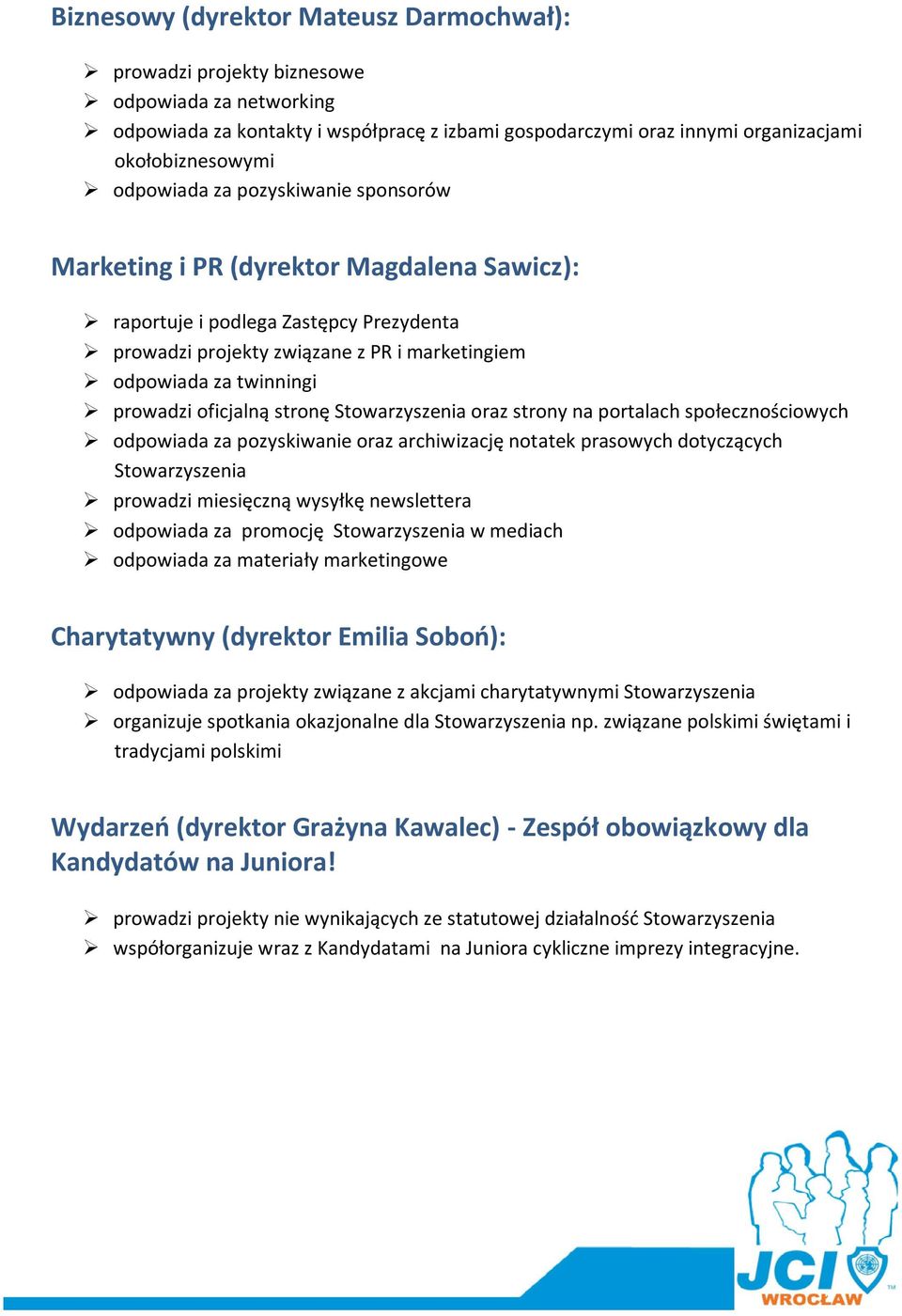 oficjalną stronę Stowarzyszenia oraz strony na portalach społecznościowych odpowiada za pozyskiwanie oraz archiwizację notatek prasowych dotyczących Stowarzyszenia prowadzi miesięczną wysyłkę