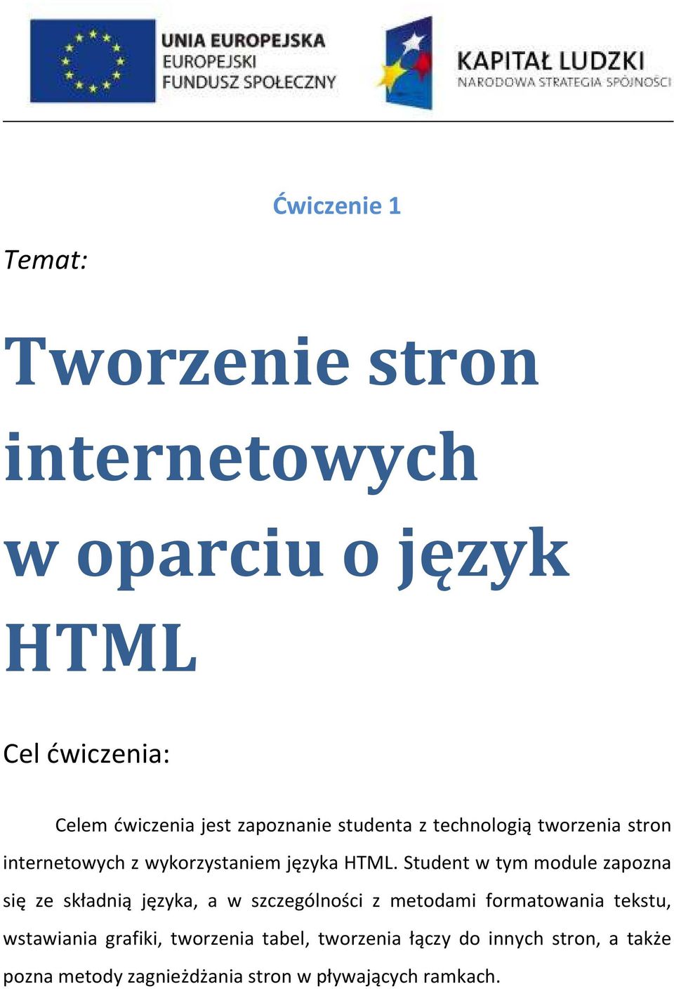 Student w tym module zapozna się ze składnią języka, a w szczególności z metodami formatowania tekstu,