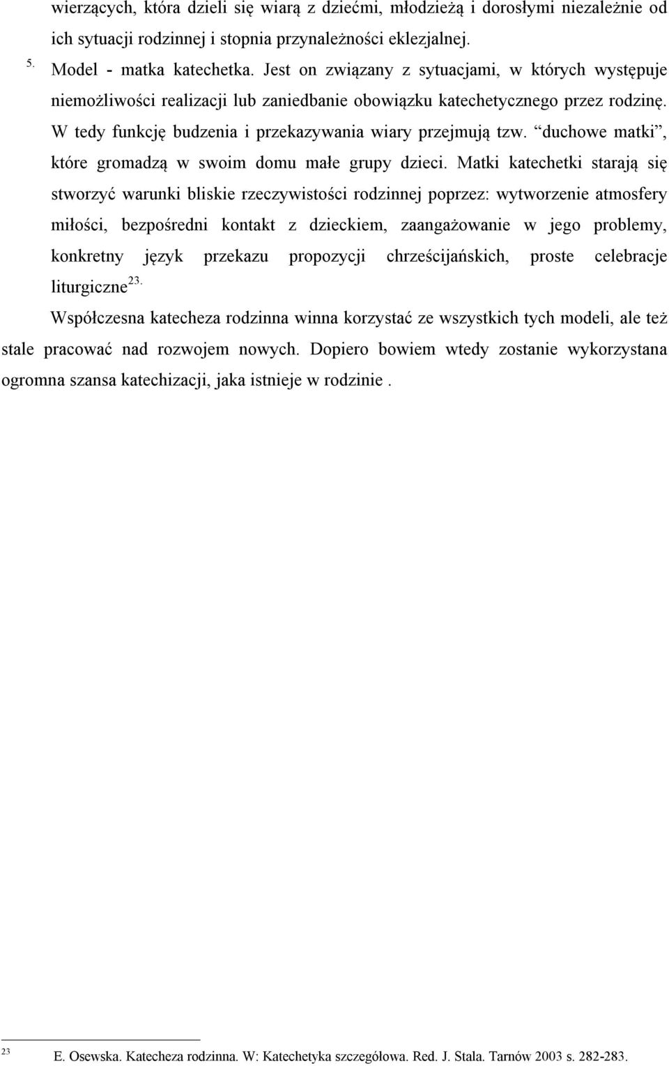 duchowe matki, które gromadzą w swoim domu małe grupy dzieci.