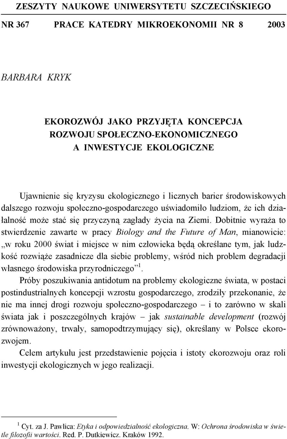 Dobitnie wyraża to stwierdzenie zawarte w pracy Biology and the Future of Man, mianowicie: w roku 2000 świat i miejsce w nim człowieka będą określane tym, jak ludzkość rozwiąże zasadnicze dla siebie