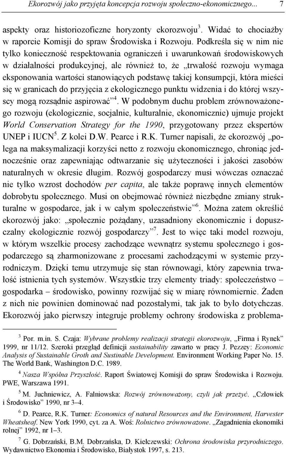 stanowiących podstawę takiej konsumpcji, która mieści się w granicach do przyjęcia z ekologicznego punktu widzenia i do której wszyscy mogą rozsądnie aspirować 4.