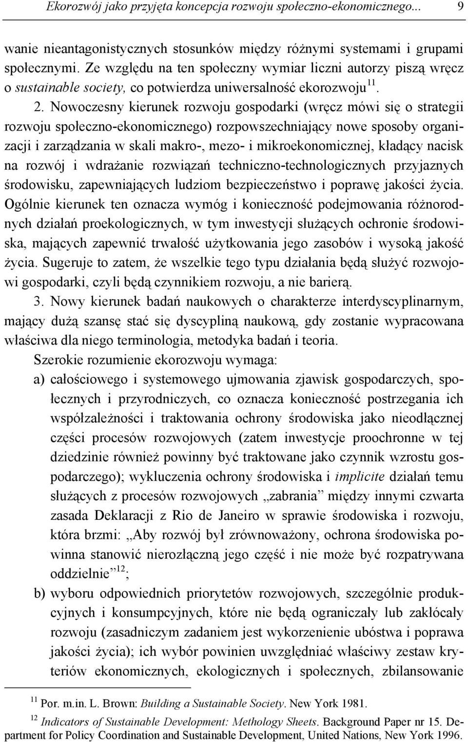 Nowoczesny kierunek rozwoju gospodarki (wręcz mówi się o strategii rozwoju społeczno-ekonomicznego) rozpowszechniający nowe sposoby organizacji i zarządzania w skali makro-, mezo- i