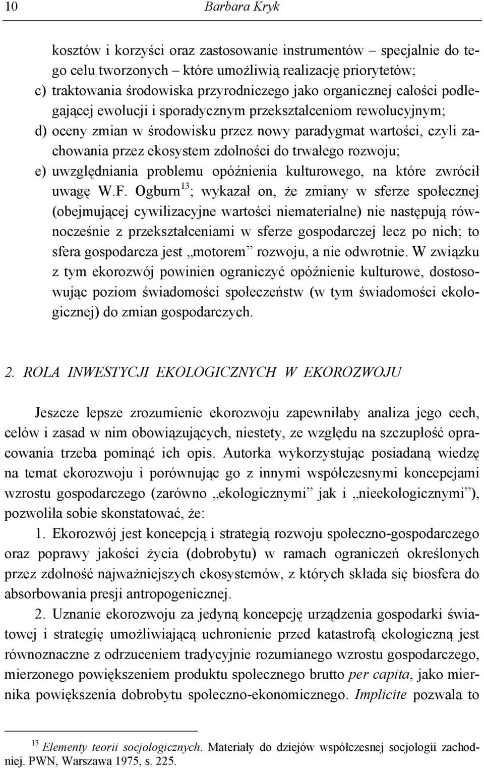 e) uwzględniania problemu opóźnienia kulturowego, na które zwrócił uwagę W.F.