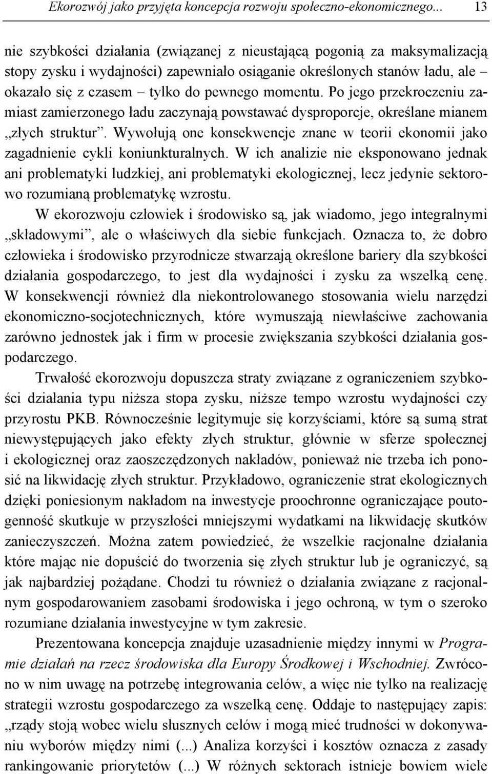 momentu. Po jego przekroczeniu zamiast zamierzonego ładu zaczynają powstawać dysproporcje, określane mianem złych struktur.