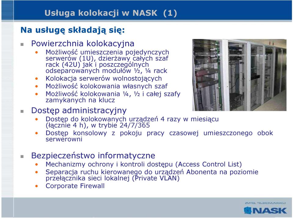 administracyjny Dostęp do kolokowanych urządzeń 4 razy w miesiącu (łącznie 4 h), w trybie 24/7/365 Dostęp konsolowy z pokoju pracy czasowej umieszczonego obok serwerowni