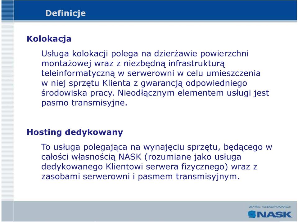 Nieodłącznym elementem usługi jest pasmo transmisyjne.