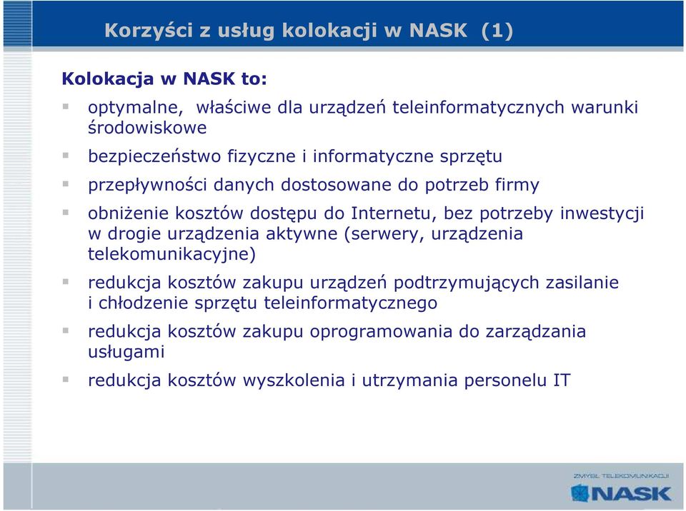 potrzeby inwestycji w drogie urządzenia aktywne (serwery, urządzenia telekomunikacyjne) redukcja kosztów zakupu urządzeń podtrzymujących