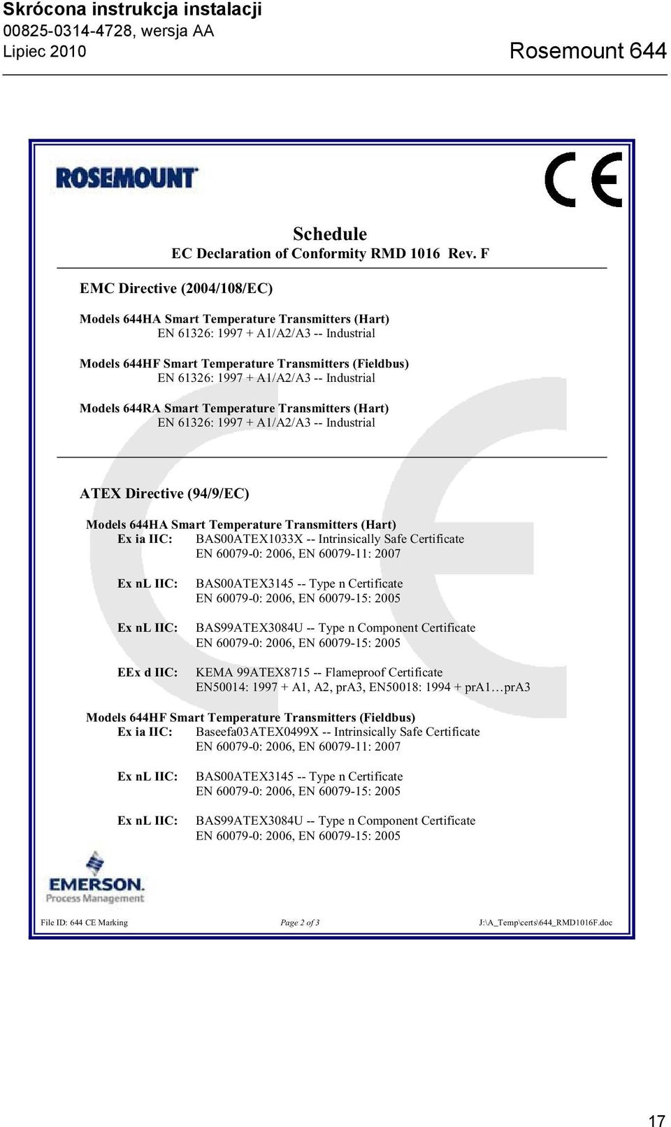 A1/A2/A3 -- Industrial Models 644RA Smart Temperature Transmitters (Hart) EN 61326: 1997 + A1/A2/A3 -- Industrial ATEX Directive (94/9/EC) Models 644HA Smart Temperature Transmitters (Hart) Ex ia