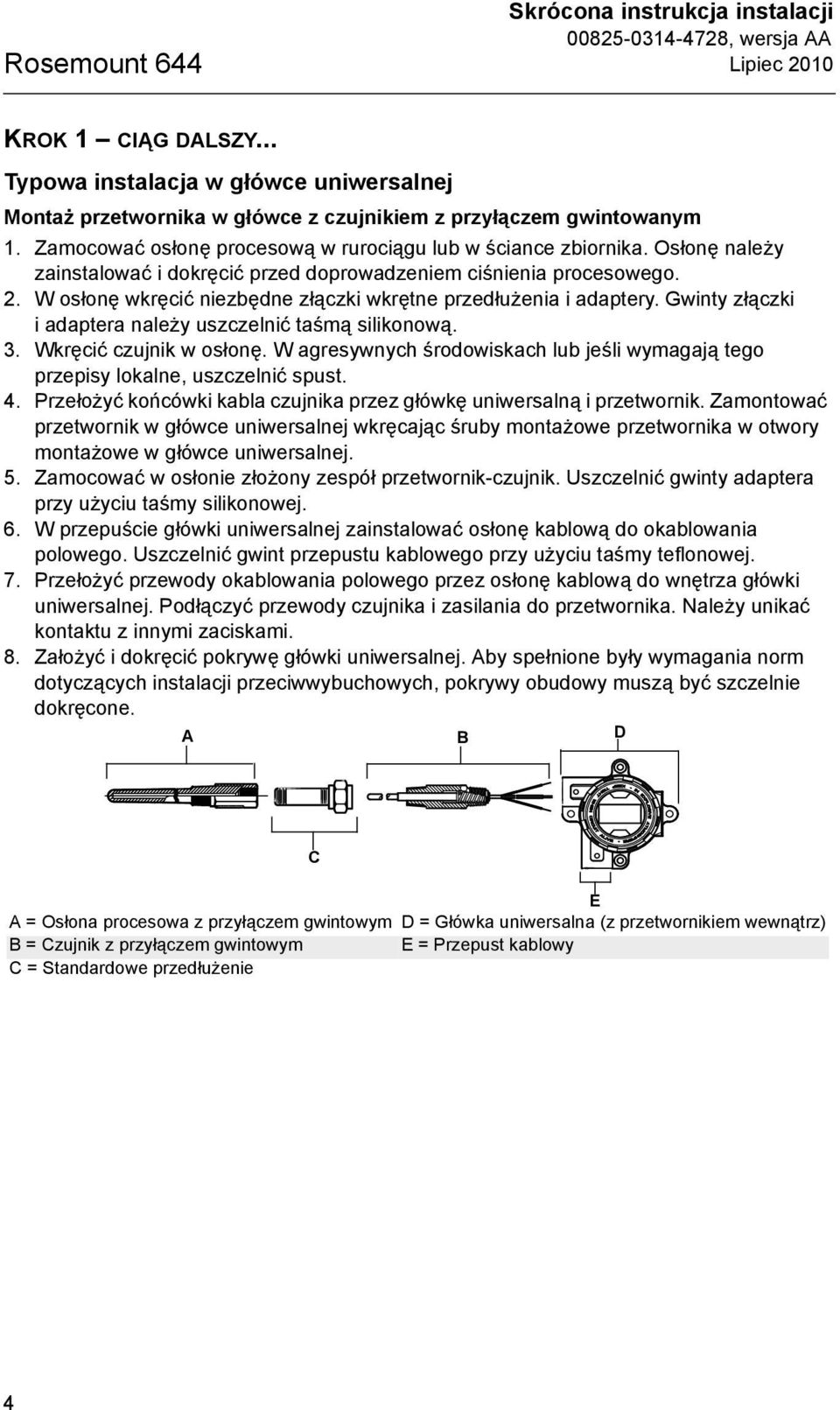 W osłonę wkręcić niezbędne złączki wkrętne przedłużenia i adaptery. Gwinty złączki i adaptera należy uszczelnić taśmą silikonową. 3. Wkręcić czujnik w osłonę.