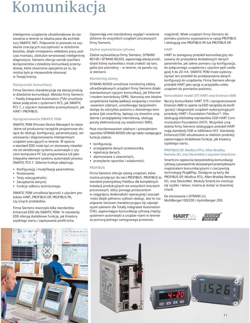 Siemens oferuje szeroki wachlarz komponentów z dziedziny komunikacji przemysłowej, które stworzono specjalnie po to, by można było je niezawodnie stosować w Twojej branży.