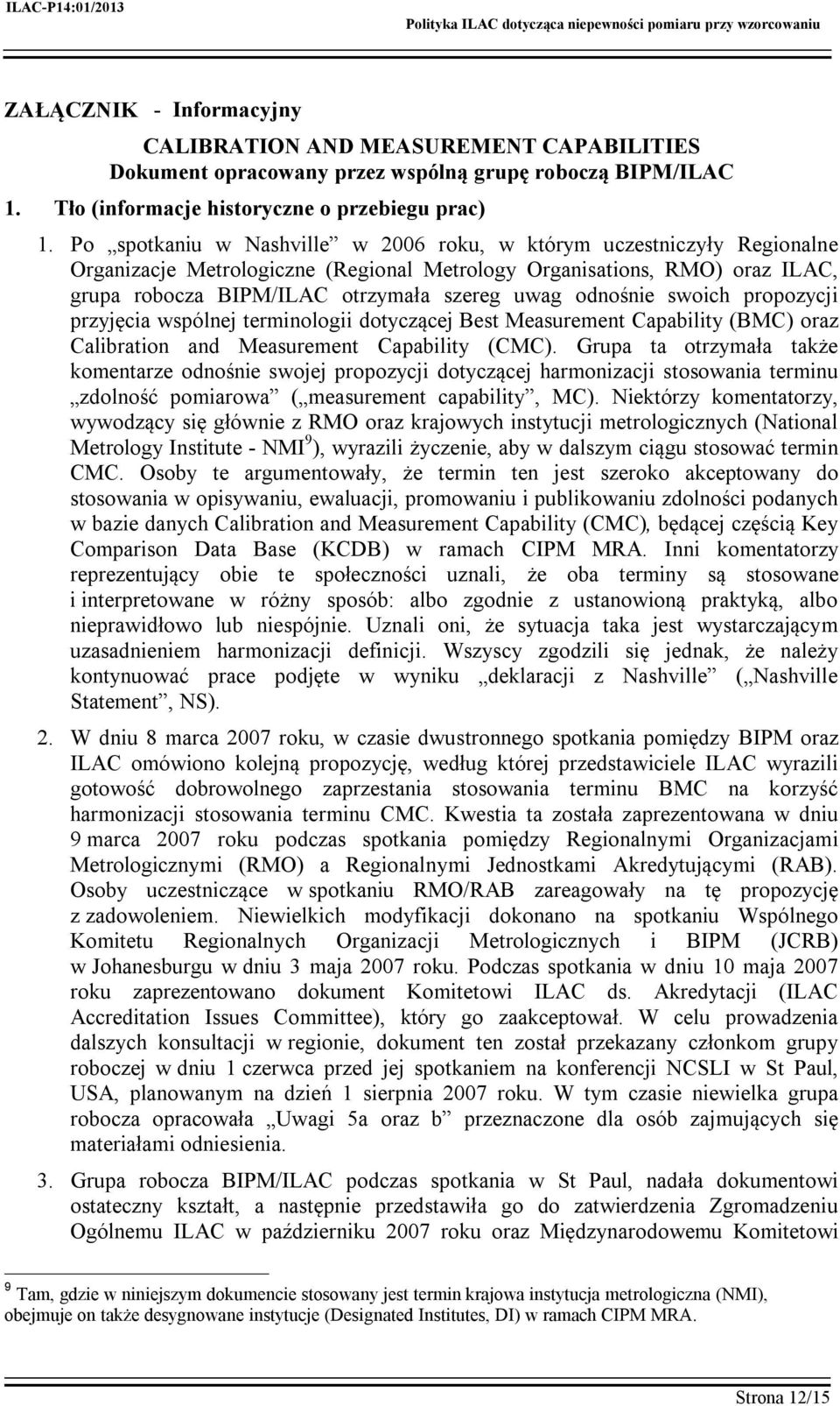 odnośnie swoich propozycji przyjęcia wspólnej terminologii dotyczącej Best Measurement Capability (BMC) oraz Calibration and Measurement Capability (CMC).