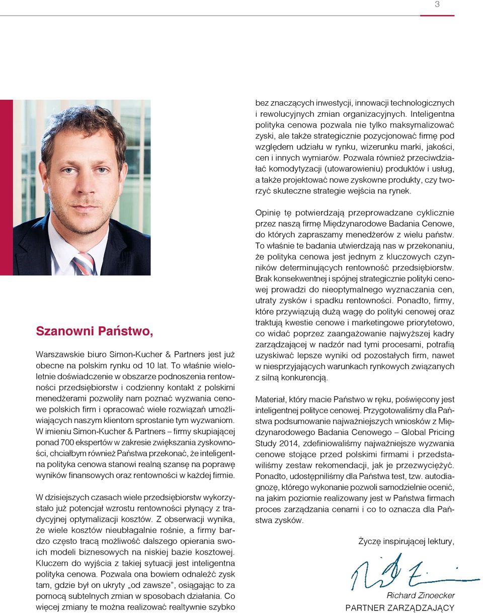 Pozwala również przeciwdziałać komodytyzacji (utowarowieniu) produktów i usług, a także projektować nowe zyskowne produkty, czy tworzyć skuteczne strategie wejścia na rynek.