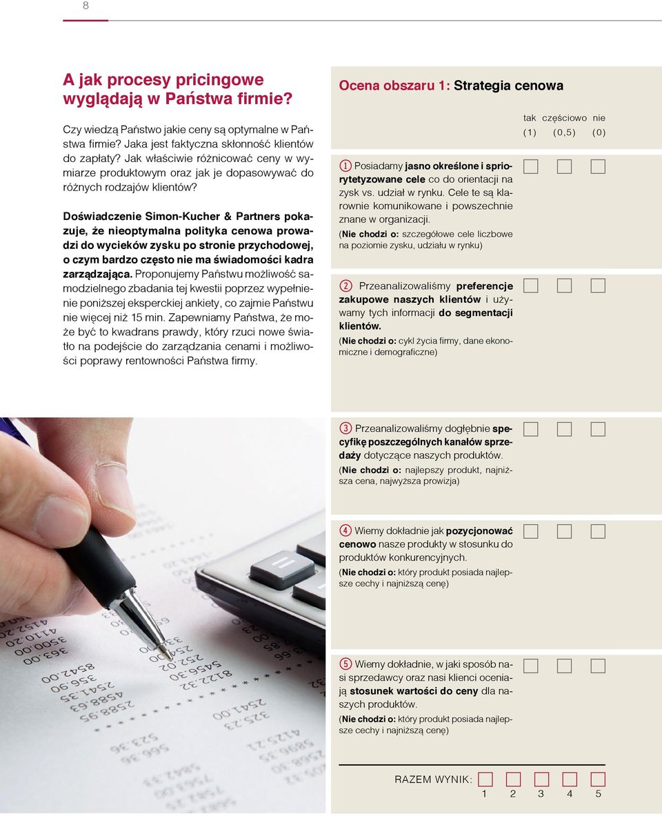 Doświadczenie Simon-Kucher & Partners pokazuje, że nieoptymalna polityka cenowa prowadzi do wycieków zysku po stronie przychodowej, o czym bardzo często nie ma świadomości kadra zarządzająca.