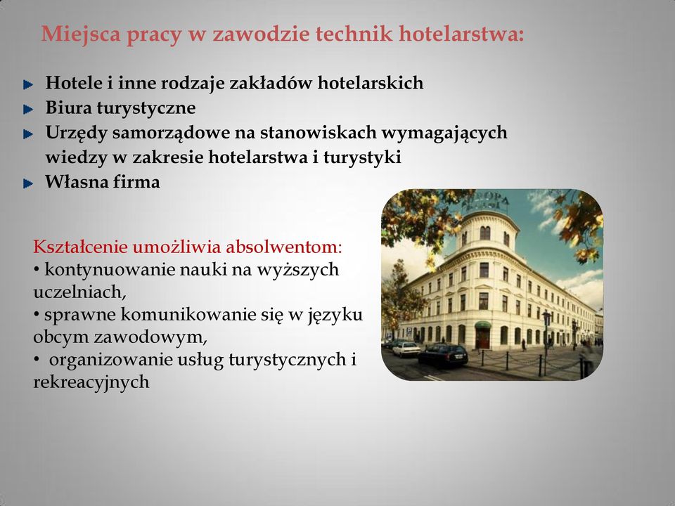 turystyki Własna firma Kształcenie umożliwia absolwentom: kontynuowanie nauki na wyższych