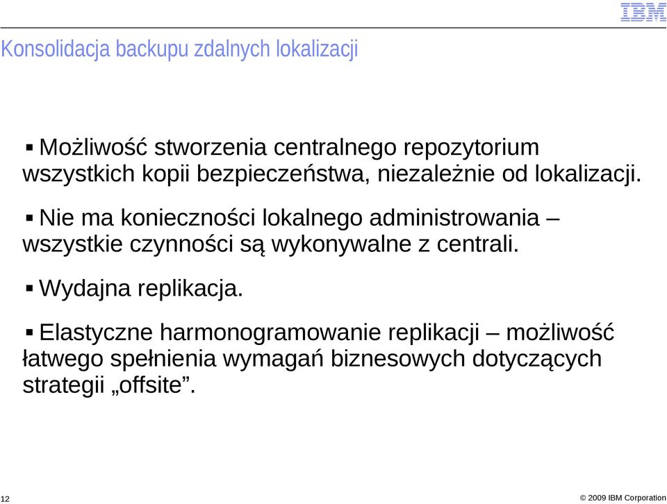 Nie ma konieczności lokalnego administrowania wszystkie czynności są wykonywalne z centrali.