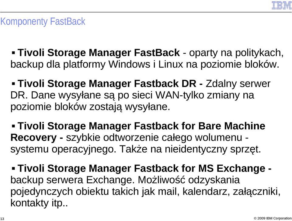 Tivoli Storage Manager Fastback for Bare Machine Recovery - szybkie odtworzenie całego wolumenu systemu operacyjnego. Także na nieidentyczny sprzęt.