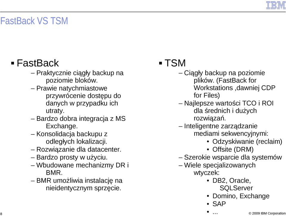 BMR umożliwia instalację na nieidentycznym sprzęcie. 8 TSM Ciągły backup na poziomie plików.