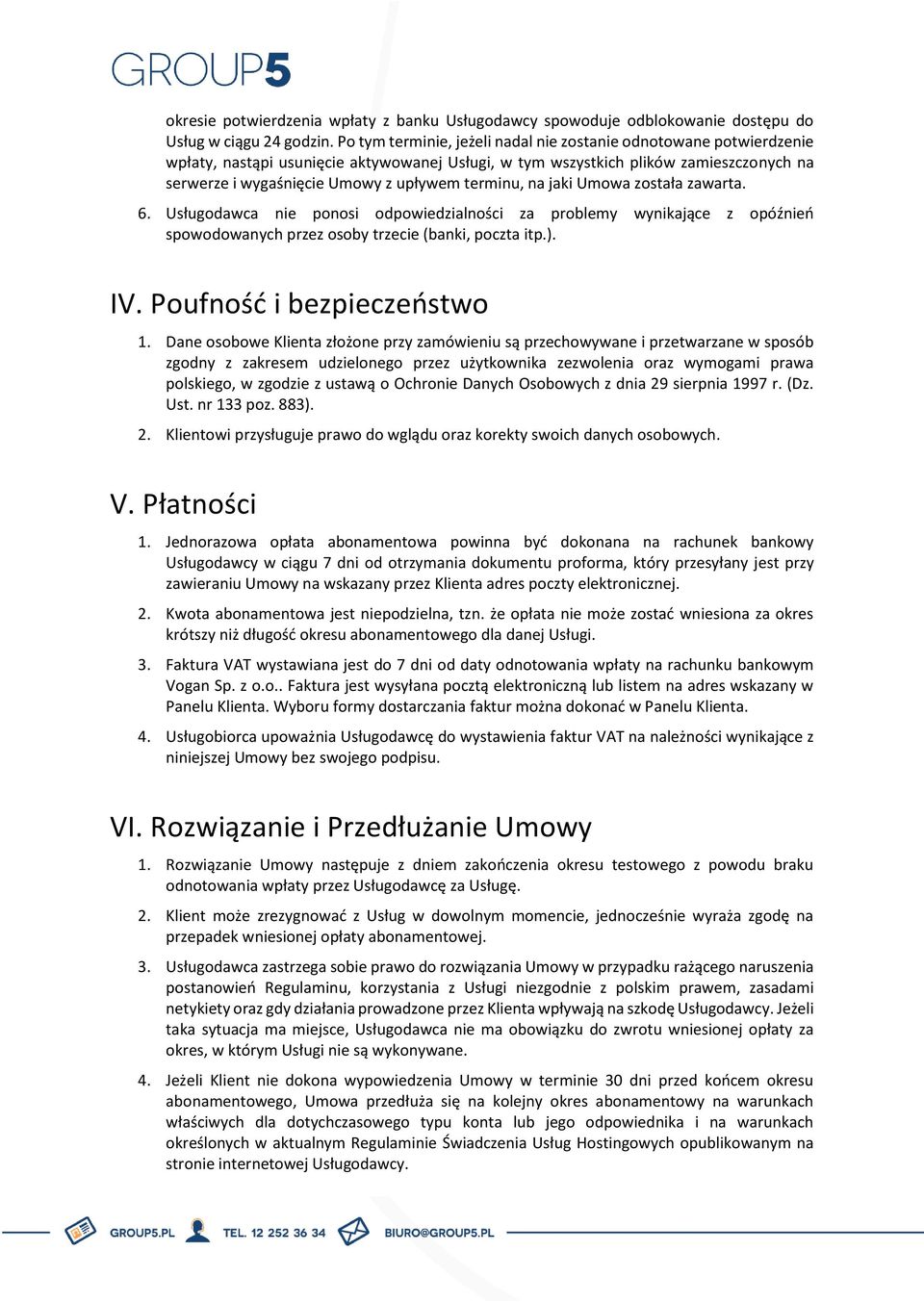 terminu, na jaki Umowa została zawarta. 6. Usługodawca nie ponosi odpowiedzialności za problemy wynikające z opóźnień spowodowanych przez osoby trzecie (banki, poczta itp.). IV.