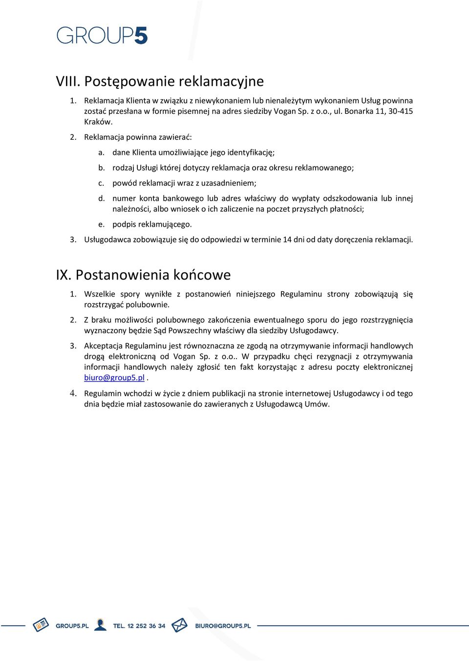 powód reklamacji wraz z uzasadnieniem; d. numer konta bankowego lub adres właściwy do wypłaty odszkodowania lub innej należności, albo wniosek o ich zaliczenie na poczet przyszłych płatności; e.