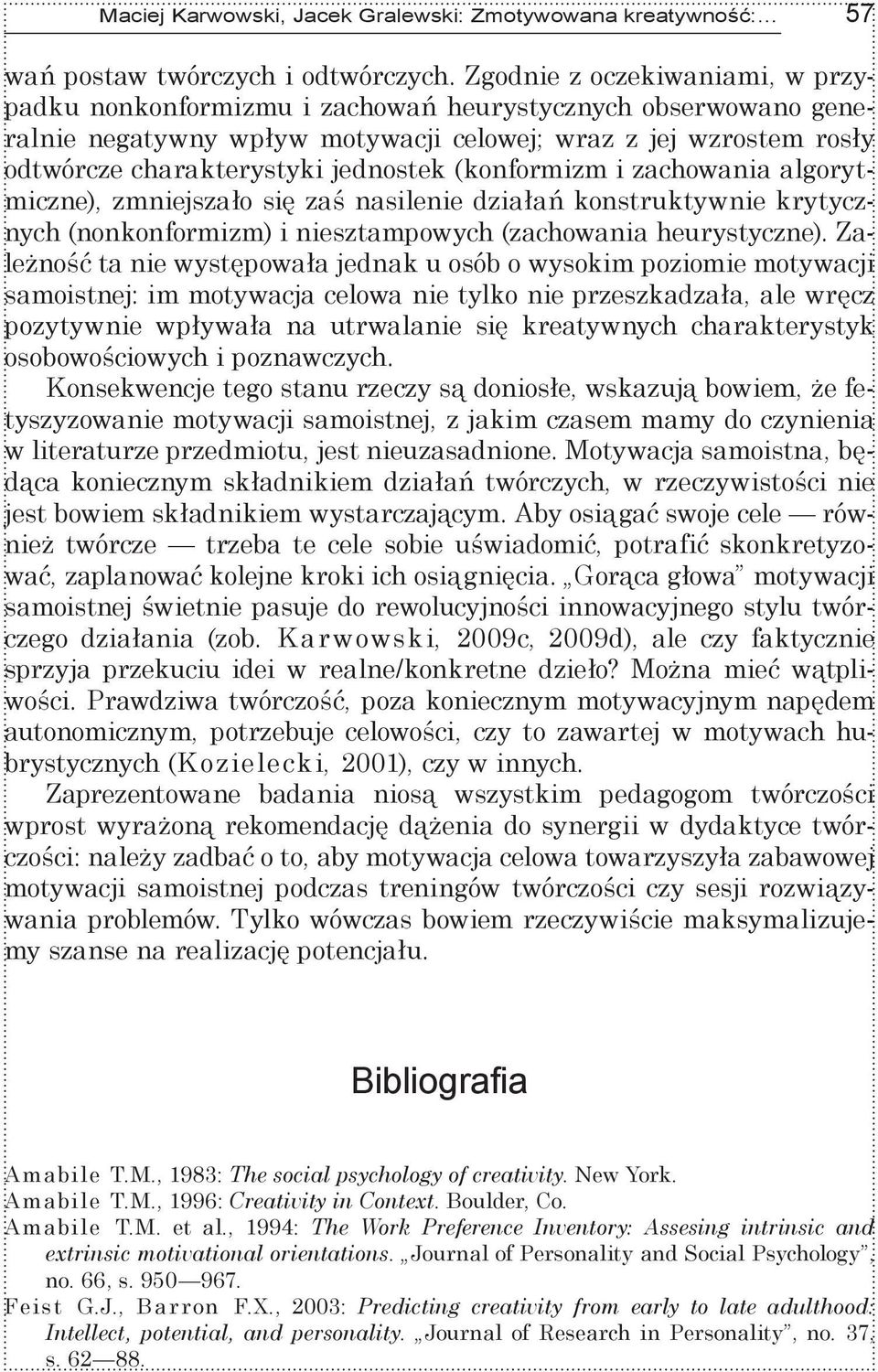 (konformizm i zachowania algorytmiczne), zmniejszało się zaś nasilenie działań konstruktywnie krytycznych (nonkonformizm) i niesztampowych (zachowania heurystyczne).