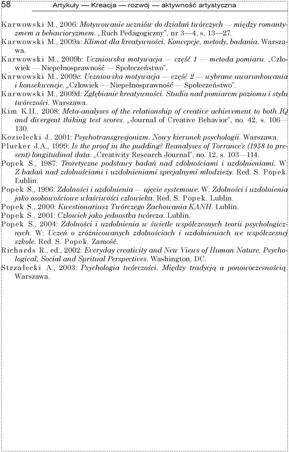 Człowiek Niepełnosprawność Społeczeństwo. K arwowski M., 2009d: Zgłębianie kreatywności. Studia nad pomiarem poziomu i stylu twórczości. Warszawa. K im K.H.