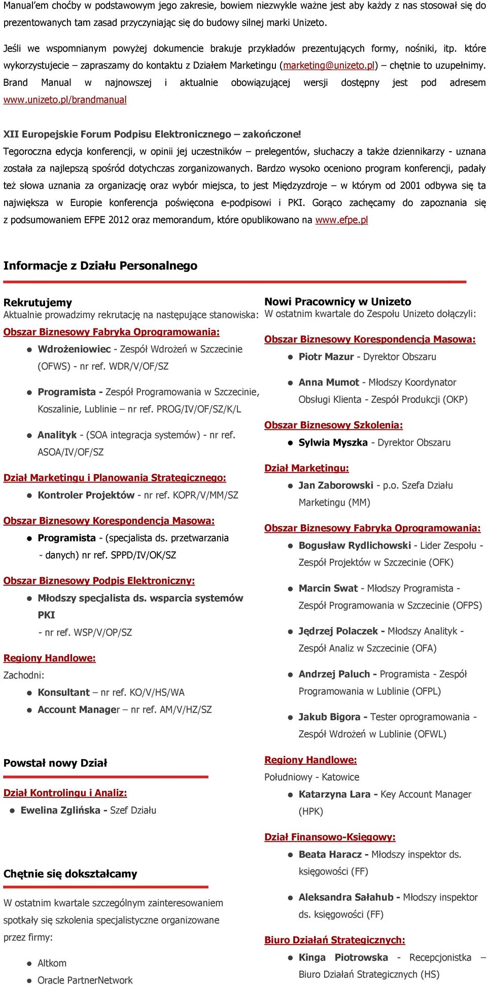 pl) chętnie to uzupełnimy. Brand Manual w najnowszej i aktualnie obowiązującej wersji dostępny jest pod adresem www.unizeto.pl/brandmanual XII Europejskie Forum Podpisu Elektronicznego zakończone!