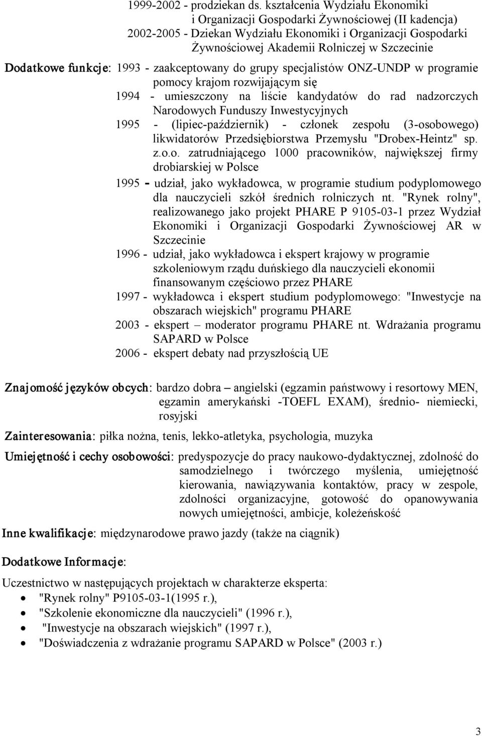 funkcje: 1993 zaakceptowany do grupy specjalistów ONZ UNDP w programie pomocy krajom rozwijającym się 1994 umieszczony na liście kandydatów do rad nadzorczych Narodowych Funduszy Inwestycyjnych 1995