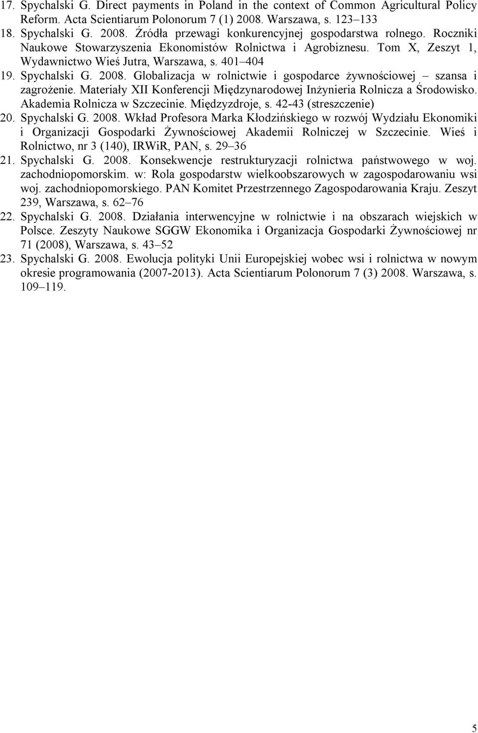 Globalizacja w rolnictwie i gospodarce żywnościowej szansa i zagrożenie. Materiały XII Konferencji Międzynarodowej Inżynieria Rolnicza a Środowisko. Akademia Rolnicza w Szczecinie. Międzyzdroje, s.