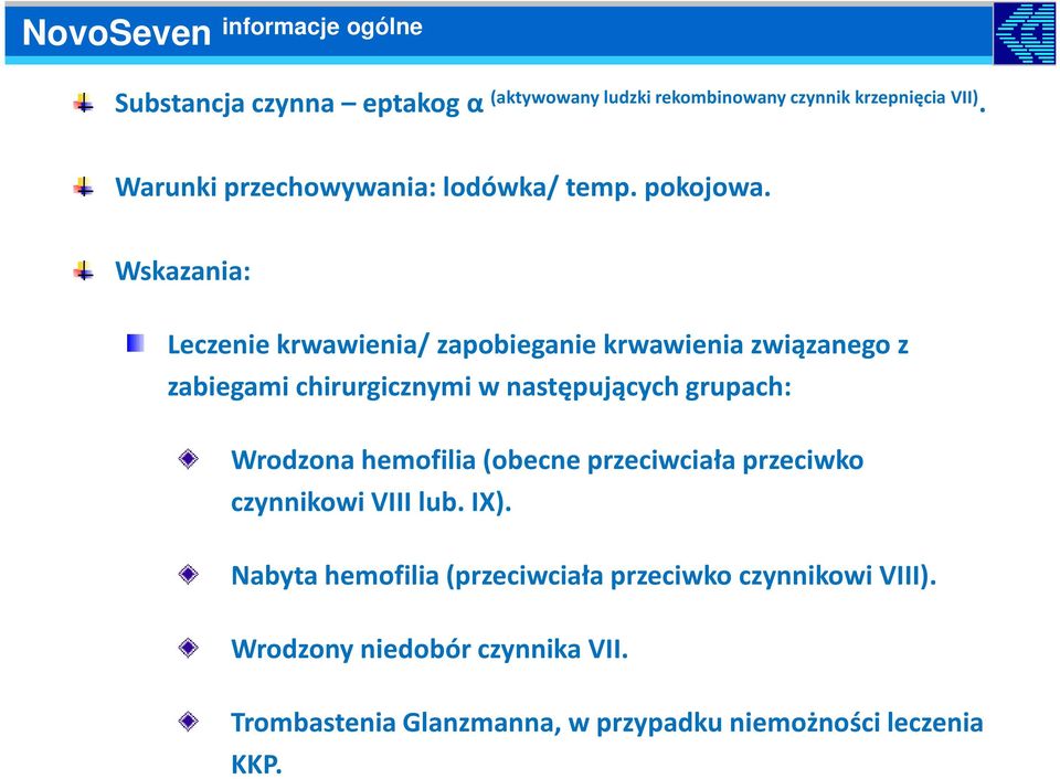 Wskazania: Leczenie krwawienia/ zapobieganie krwawienia związanego z zabiegami chirurgicznymi w następujących grupach: