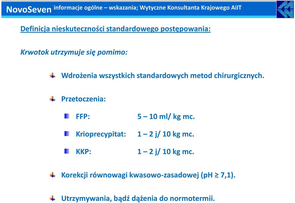 metod chirurgicznych. Przetoczenia: FFP: Krioprecypitat: KKP: 5 10 ml/ kg mc. 1 2 j/ 10 kg mc.