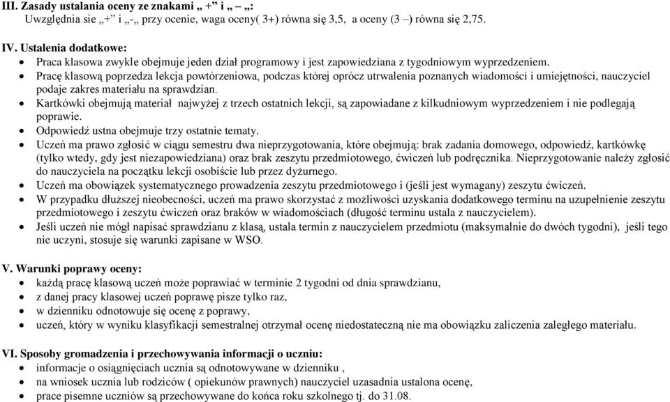 Pracę klasową poprzedza lekcja powtórzeniowa, podczas której oprócz utrwalenia poznanych wiadomości i umiejętności, nauczyciel podaje zakres materiału na sprawdzian.