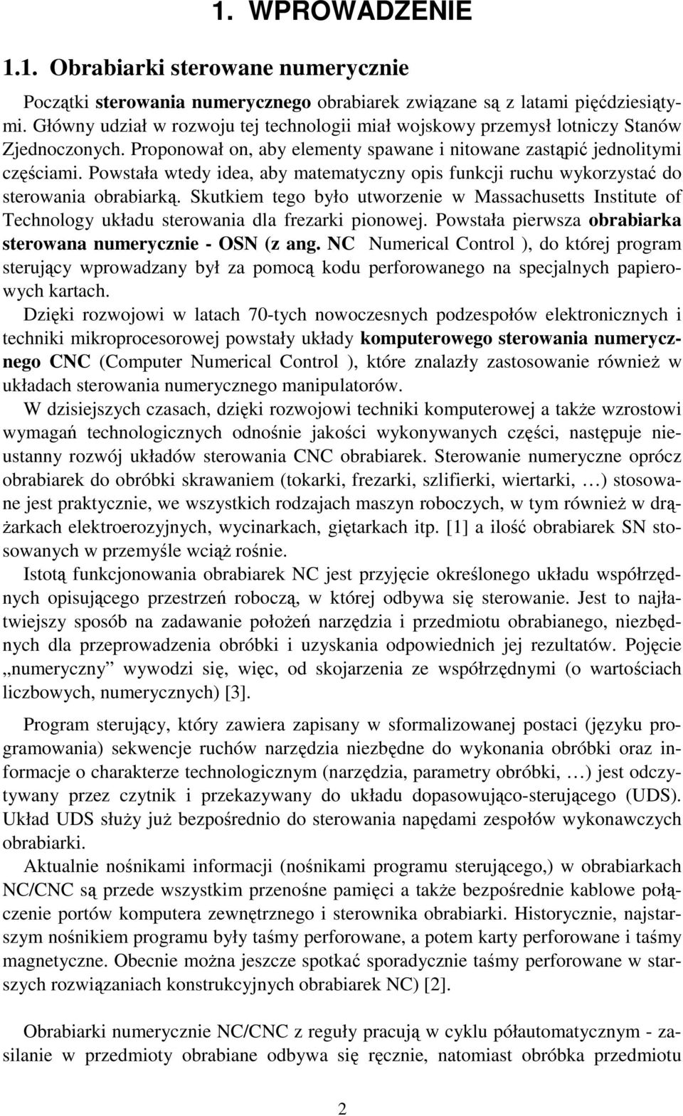 Powstała wtedy idea, aby matematyczny opis funkcji ruchu wykorzystać do sterowania obrabiarką.