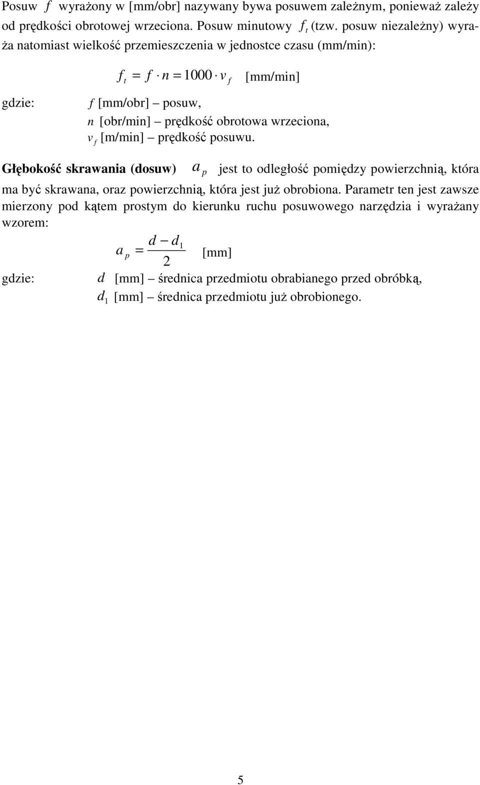 wrzeciona, v [m/min] prędkość posuwu. f Głębokość skrawania (dosuw) a p jest to odległość pomiędzy powierzchnią, która ma być skrawana, oraz powierzchnią, która jest juŝ obrobiona.