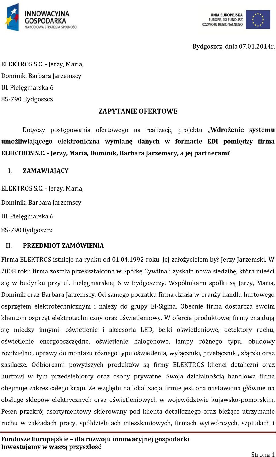 ELEKTROS S.C. - Jerzy, Maria, Dominik, Barbara Jarzemscy, a jej partnerami I. ZAMAWIAJĄCY ELEKTROS S.C. - Jerzy, Maria, Dominik, Barbara Jarzemscy Ul. Pielęgniarska 6 85-790 Bydgoszcz II.