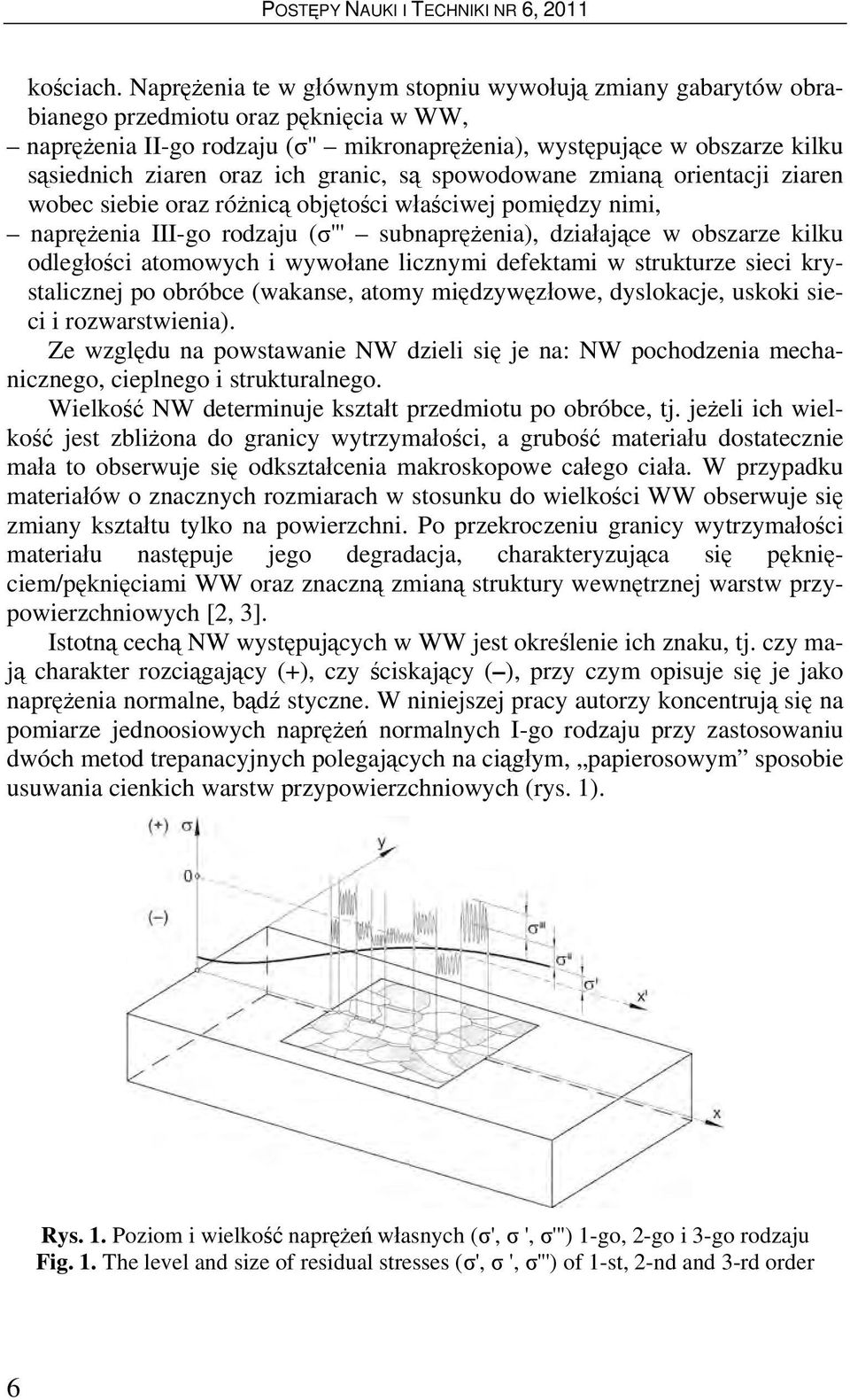 oraz ich granic, są spowodowane zmianą orientacji ziaren wobec siebie oraz różnicą objętości właściwej pomiędzy nimi, naprężenia III-go rodzaju (σ''' subnaprężenia), działające w obszarze kilku