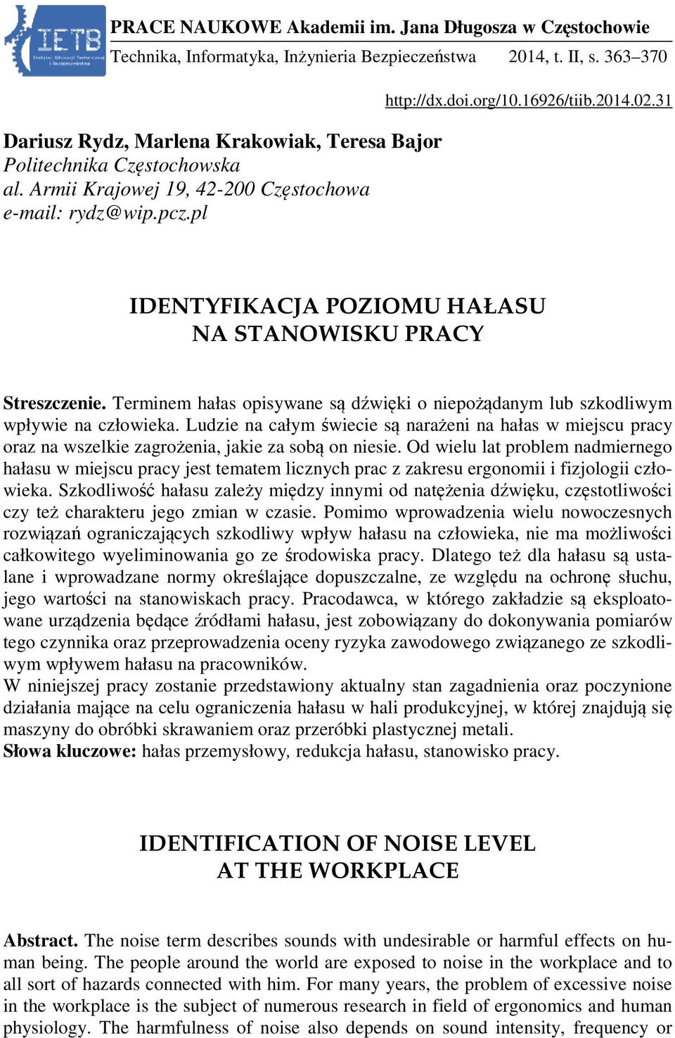 pl IDENTYFIKACJA POZIOMU HAŁASU NA STANOWISKU PRACY Streszczenie. Terminem hałas opisywane s d wiki o niepodanym lub szkodliwym wpływie na człowieka.