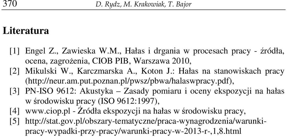 pdf), [3] PN-ISO 9612: Akustyka Zasady pomiaru i oceny ekspozycji na hałas w rodowisku pracy (ISO 9612:1997), [4] www.ciop.
