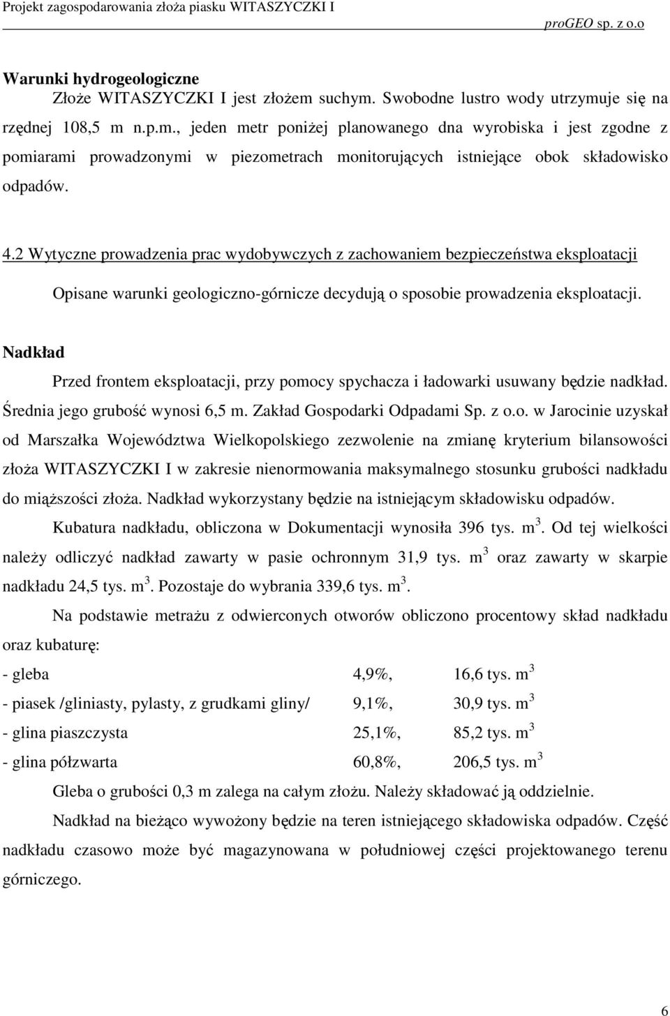 4.2 Wytyczne prowadzenia prac wydobywczych z zachowaniem bezpieczeństwa eksploatacji Opisane warunki geologiczno-górnicze decydują o sposobie prowadzenia eksploatacji.