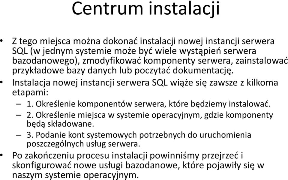 Określenie komponentów serwera, które będziemy instalować. 2. Określenie miejsca w systemie operacyjnym, gdzie komponenty będą składowane. 3.