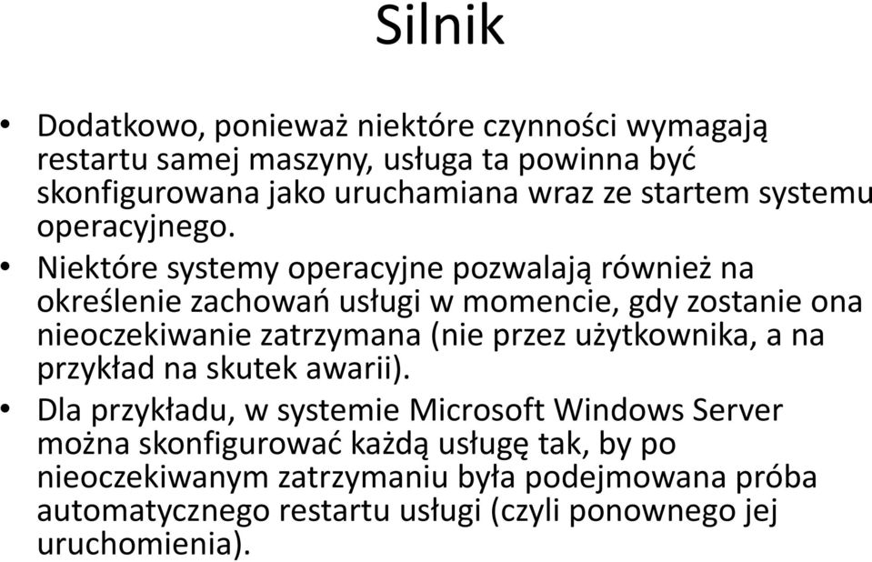 Niektóre systemy operacyjne pozwalają również na określenie zachowań usługi w momencie, gdy zostanie ona nieoczekiwanie zatrzymana (nie przez