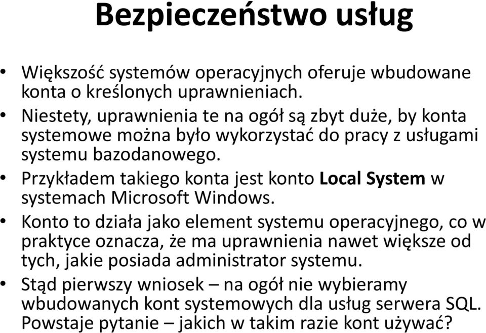 Przykładem takiego konta jest konto Local System w systemach Microsoft Windows.