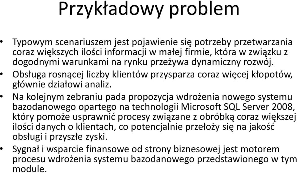 Na kolejnym zebraniu pada propozycja wdrożenia nowego systemu bazodanowego opartego na technologii Microsoft SQL Server 2008, który pomoże usprawnić procesy związane z obróbką