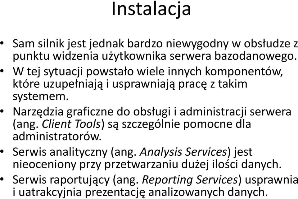 Narzędzia graficzne do obsługi i administracji serwera (ang. Client Tools) są szczególnie pomocne dla administratorów.