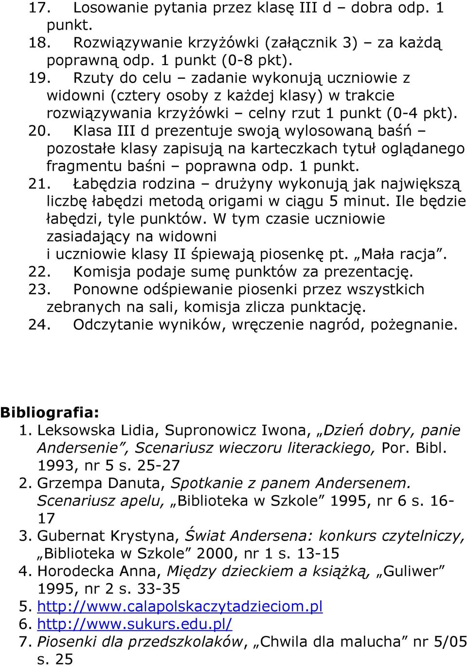 Klasa III d prezentuje swoją wylosowaną baśń pozostałe klasy zapisują na karteczkach tytuł oglądanego fragmentu baśni poprawna odp. 1 punkt. 21.