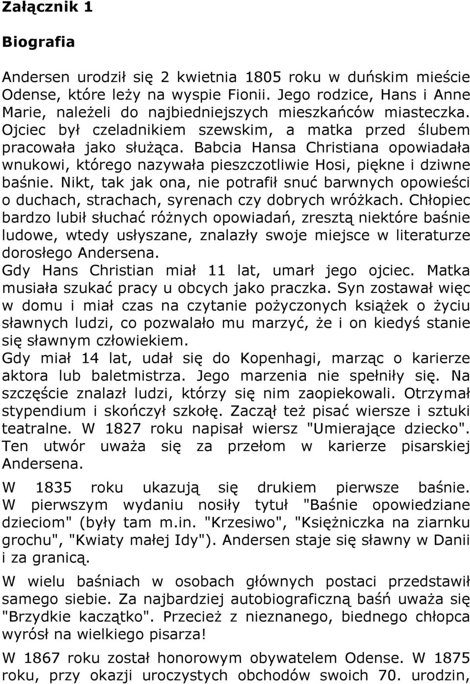 Babcia Hansa Christiana opowiadała wnukowi, którego nazywała pieszczotliwie Hosi, piękne i dziwne baśnie.